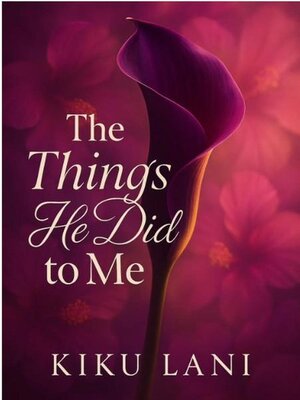 cover image of The Things He Did to Me